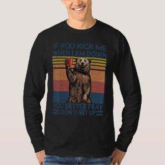 Du trittst mich, wenn ich am Boden bin, du betest T-Shirt
