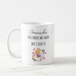 Du tust mich verrückt, aber ich Liebe es mit Namen Kaffeetasse