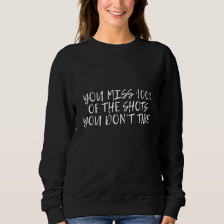 Du vergisst 100 der Schüsse, die du nicht ausführs Sweatshirt