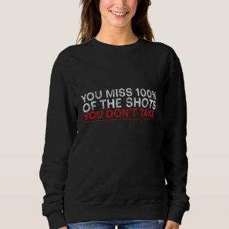 Du vergisst 100 der Schüsse, die du nicht nimmst Sweatshirt