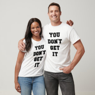 Du verstehst es nicht T-Shirt