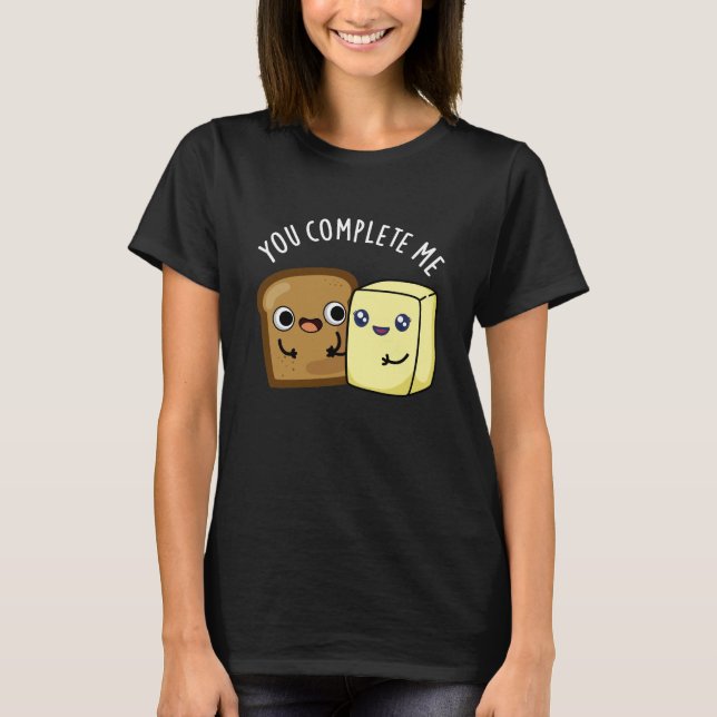 Du vervollständigst mich lustig Brot Butter Puder  T-Shirt (Vorderseite)