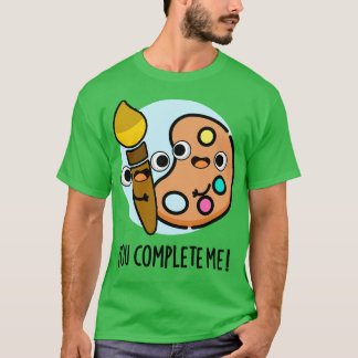 Du Vervollständigst Mich Lustiger Künstler Pun 1 T-Shirt