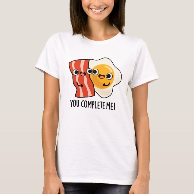 Du vervollständigst mir einen lustigen Bacon Egg P T-Shirt (Vorderseite)