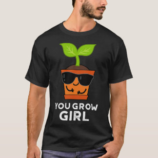 Du Wächst Mädchen Süße Pflanze Wortspiel T-Shirt