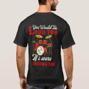 Du wärst auch laut, wenn ich Drummer bängstlich T-Shirt