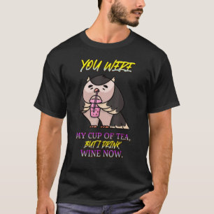Du warst mein Cup, aber ich trinke Wein, sarkastis T-Shirt