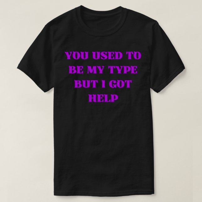 Du warst mein Typ, aber ich Got Hilfe T-Shirt (Design vorne)