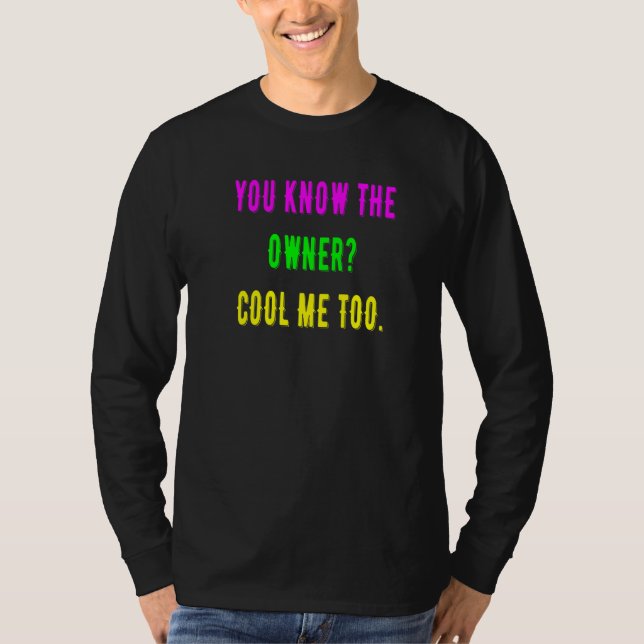 Du weißt, dass auch der Besitzer mich Cool hat T-Shirt (Vorderseite)