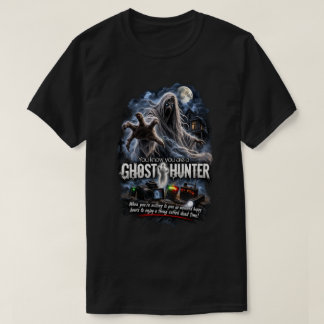Du weißt, dass du ein Geisterjäger bist T-Shirt