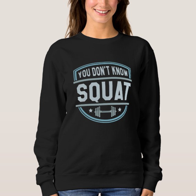 Du weißt nicht Squat Sweatshirt (Vorderseite)