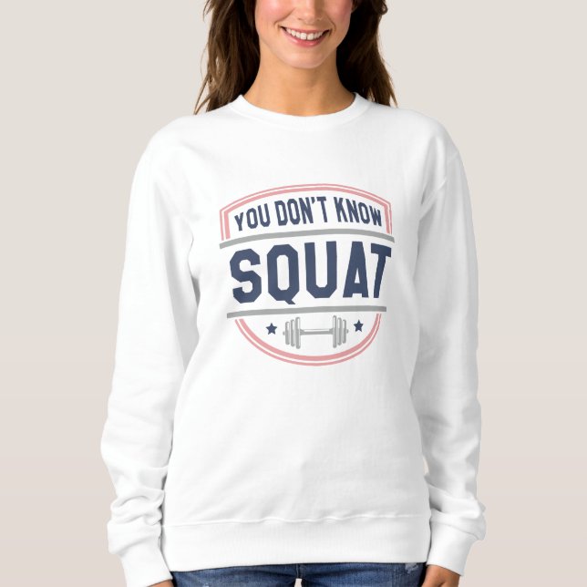 Du weißt nicht Squat Sweatshirt (Vorderseite)