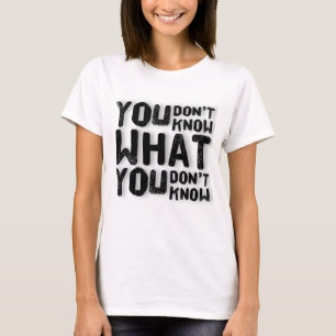 Du weißt nicht, was du nicht weißt. T-Shirt