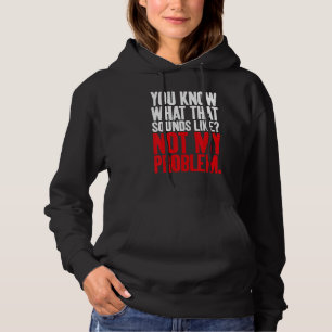 Du weißt was das klingt wie Nicht mein Problem Sar Hoodie