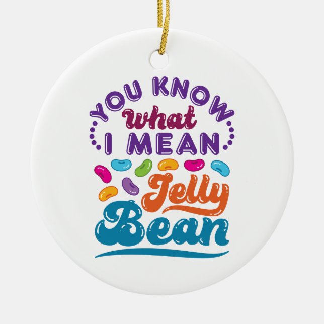 Du weißt, was ich Jelly Bean Gemein habe Keramik Ornament (Vorne)