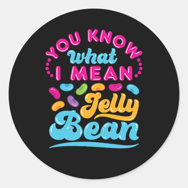 Du weißt, was ich Jelly Bean Gemein habe Runder Aufkleber (Vorderseite)