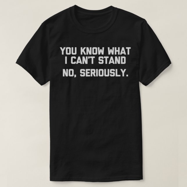 Du weißt, was ich nicht aushalten kann (nicht erns T-Shirt (Design vorne)
