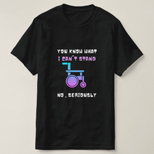Du weißt, was ich nicht ernsthaft behindert stehe T-Shirt