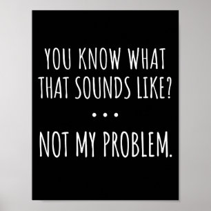 Du weißt, wie das klingt, aber nicht mein Problem Poster