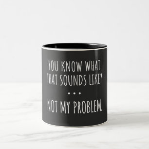 Du weißt, wie das klingt, aber nicht mein Problem Zweifarbige Tasse