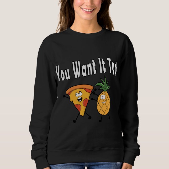 Du Will es zu Ananas Lieben Pizza Hawaiian Fun Sweatshirt (Vorderseite)