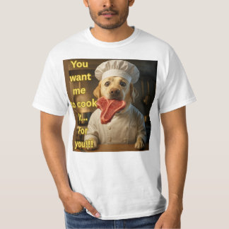 „Du willst, dass ich es koche?“ Lustiges Chef-Hund T-Shirt