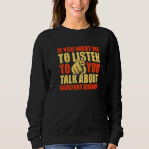 Du willst, dass ich über Barfußlaufen spreche Sweatshirt
