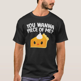 Du willst ein Stück von mir  Kürbiskuchen Thanksgi T-Shirt