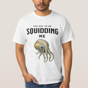 Du willst mich wohl veräppeln Lustiger Tintenfisch T-Shirt