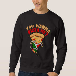 Du willst Pizza bei mir Essen Sweatshirt