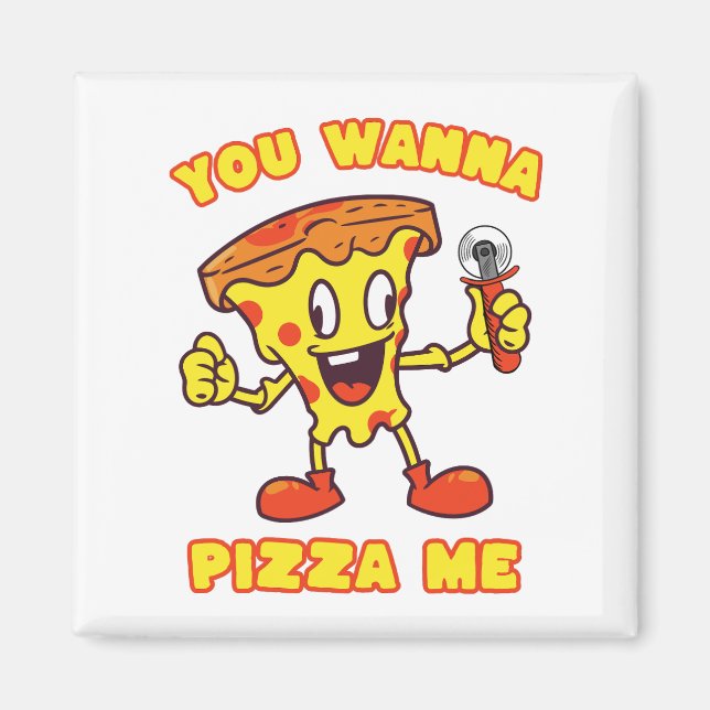 Du willst Pizza Me Magnet (Vorne)