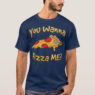 Du willst Pizza Me Pizza Liebhaber T-Shirt