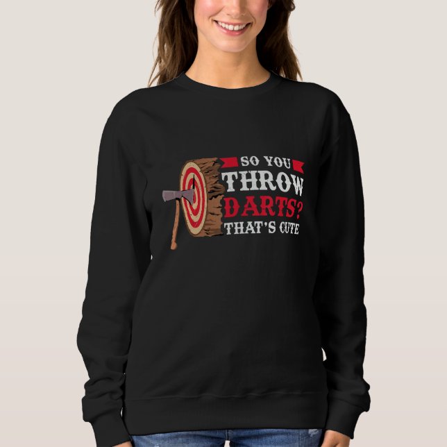 Du wirfst Darts Axtwerfen Sweatshirt (Vorderseite)