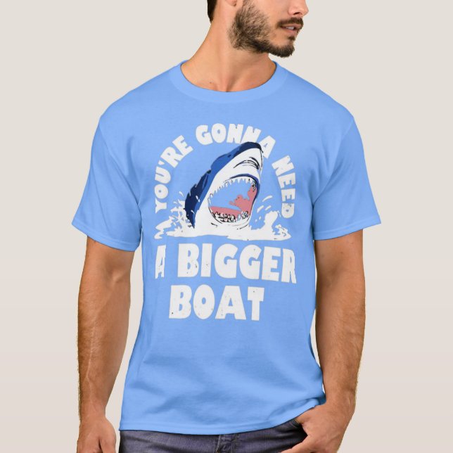 Du wirst ein größeres Boot brauchen T-Shirt (Vorderseite)