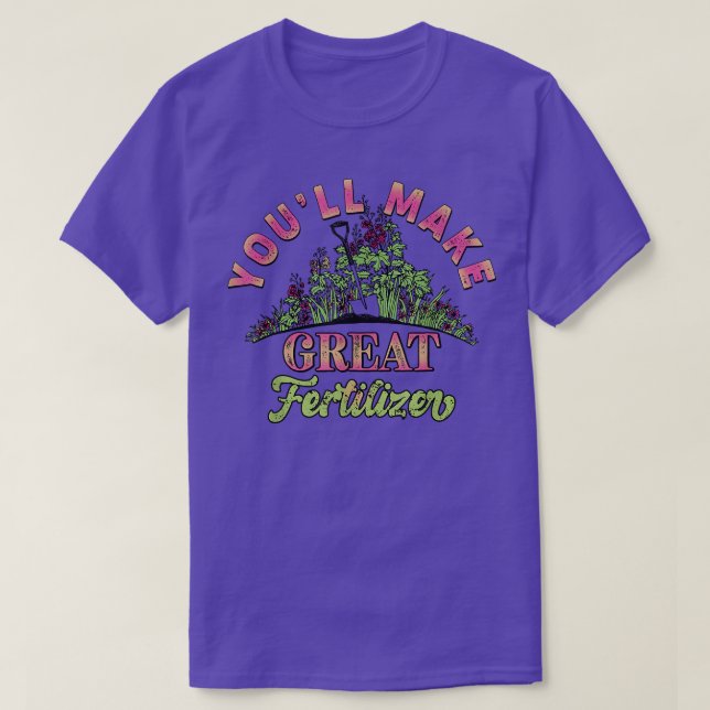 Du wirst einen großen Dünger-Blumengarten machen 6 T-Shirt (Design vorne)