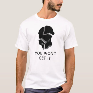 Du wirst es nicht bekommen T - Shirt