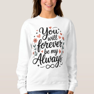 Du wirst für immer mein Immer sein – Romantisches Sweatshirt