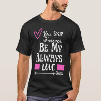 Du wirst für immer meine ewige Liebeserklärung sei T-Shirt