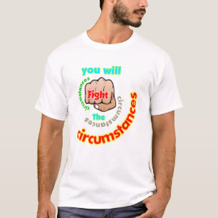 Du wirst gegen die Umstände kämpfen, T-Shirt