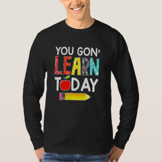 Du wirst heute lernen Lehrer Zurück zur Schule T-Shirt