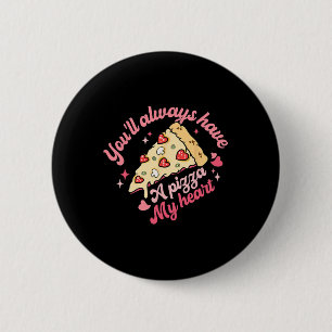 Du wirst immer ein Stück meiner Herzenspizza haben Button