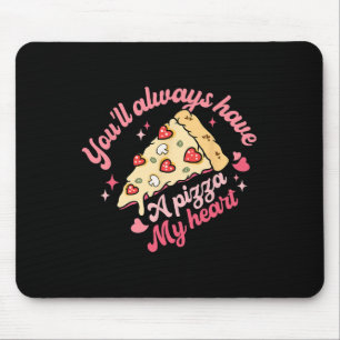 Du wirst immer eine Pizza aus meinem süßen Valen i Mousepad