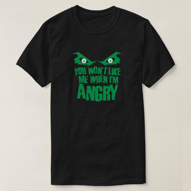 Du wirst mich nicht mögen, wenn ich wütend bin für T-Shirt (Design vorne)