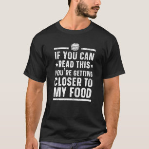 Du wirst Naher zu meinem Feinschmecker-Snack-Essen T-Shirt