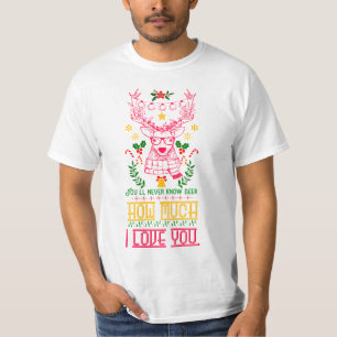 Du wirst nie wissen, wie viel ich dir Liebe gebe T-Shirt