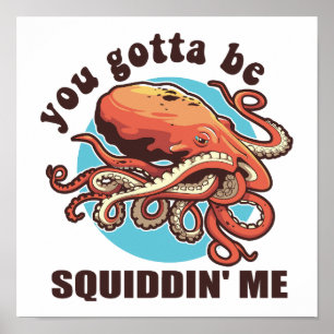 Du wirst Squiddin' Me sein, ein lustiges Octopus-S Poster