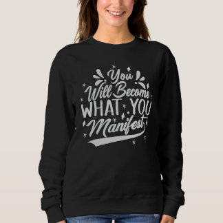 Du wirst werden, was du manifestierst Inspirierend Sweatshirt