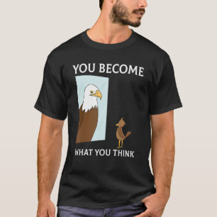 Du wirst zu dem, was du denkst, alles ist Mindset  T-Shirt