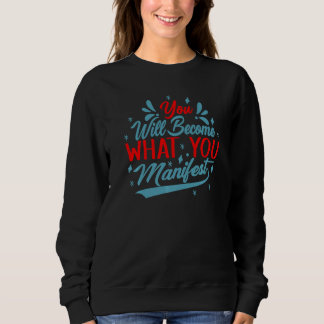 Du wirst zu dem, was du manifestierst Inspirierend Sweatshirt