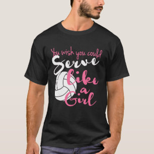 Du wünschst, du könntest wie ein Mädchen-Volleybal T-Shirt